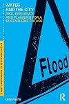 Water and the City: Risk, Resilience and Planning for a Sustainable Future (Natural and Built Environment Series)