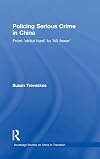 Policing Serious Crime in China: From 'Strike Hard' to 'Kill Fewer' (Routledge Studies on China in Transition)