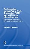 The interaction between World Trade Organisation (WTO) law and external international law the constrained openness of WTO law (a prologue to a theory)
