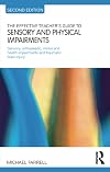 The effective teacher's guide to sensory and physical impairments sensory, orthopaedic, motor and health impairments and traumatic brain injury