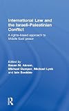 International Law and the Israeli-Palestinian Conflict: A Rights-Based Approach to Middle East Peace