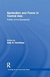 Symbolism and power in Central Asia : politics of the spectacular