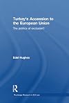 Turkeys Accession to the European Union: The Politics of Exclusion? (Routledge Research in European Union Law)