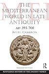 The Mediterranean World in Late Antiquity: AD 395-700 (The Routledge History of the Ancient World)