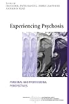 Experiencing Psychosis: Personal and Professional Perspectives (The International Society for Psychological and Social Approaches to Psychosis Book Series)