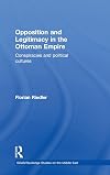 Opposition and legitimacy in the Ottoman Empire conspiracies and political cultures
