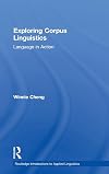 Exploring Corpus Linguistics: Language in Action (Routledge Introductions to Applied Linguistics)