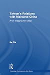 Taiwan's Relations With Mainland China: A Tail Wagging Two Dogs (Routledge Contemporary Asia Series)
