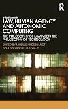 Law, human agency and autonomic computing the philosophy of law meets the philosophy of technology
