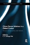 China-Taiwan relations in a global context : Taiwan's foreign policy and relations