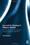 Law and the Wearing of Religious Symbols: European Bans on the Wearing of Religious Symbols in Education