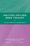 Solution Focused Brief Therapy: 100 Key Points and Techniques