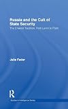 Russia and the Cult of State Security: The Chekist Tradition, From Lenin to Putin (Studies in Intelligence)