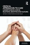 Critical approaches to care understanding caring relations, identities and cultures