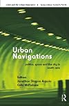 Urban Navigations: Politics, Space and the City in South Asia