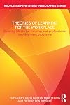Theories of Learning for the Workplace: Building blocks for training and professional development programs (Routledge Psychology in Education)