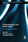 Conflict Resolution and Human Needs: Linking Theory and Practice (Routledge Studies in Peace and Conflict Resolution)