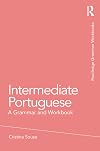 Intermediate Portuguese: A Grammar and Workbook (Routledge Grammar Workbooks)