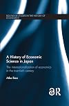 A history of economic science in Japan : the internationalization of economics in the twentieth century