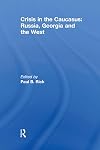 Crisis in the Caucasus: Russia, Georgia and the West