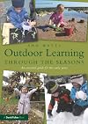 Outdoor learning through the seasons an essential guide for the early years