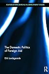 The Domestic Politics of Foreign Aid (Routledge Explorations in Development Studies)