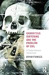Gratuitous Suffering and the Problem of Evil: A Comprehensive Introduction