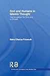 God and Humans in Islamic Thought: Abd Al-Jabbar, Ibn Sina and Al-Ghazali (Culture and Civilization in the Middle East)