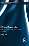 Politics of Segmentation: Party Competition and Social Protection in Europe (Routledge/EUI Studies in the Political Economy of the Welfare State)