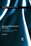 Justice and Governance in East Timor: Indigenous Approaches and the 'New Subsistence State' (Routledge Contemporary Southeast Asia Series)