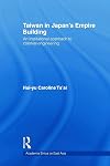 Taiwan in Japan's Empire-Building: An Institutional Approach to Colonial Engineering