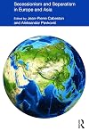 Secessionism and separatism in Europe and Asia : to have a state of one's own