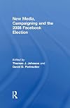 New Media, Campaigning and the 2008 Facebook Election