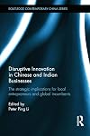 Disruptive innovation in Chinese and Indian businesses the strategic implications for local entrepreneurs and global incumbents