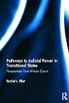 Pathways to Judicial Power in Transitional States: Perspectives from African Courts