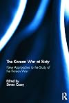 The Korean War at Sixty: New Approaches to the Study of the Korean War
