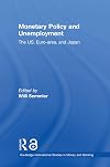 Monetary Policy and Unemployment: The US, Euro-area and Japan (Routledge International Studies in Money and Banking)