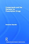 Copayments and the Demand for Prescription Drugs (Routledge International Studies in Health Economics)
