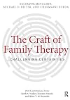 The Craft of Family Therapy: Challenging Certainties