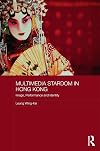 Multimedia stardom in Hong Kong : image, performance and identity