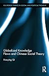 Globalized Knowledge Flows and Chinese Social Theory (Routledge Studies in Social and Political Thought)