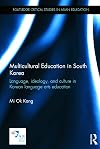 Multicultural Education in South Korea: Language, ideology, and culture in Korean language arts education (Routledge Critical Studies in Asian Education)