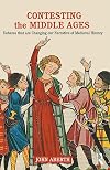 Contesting the Middle Ages: Debates that are Changing our Narrative of Medieval History