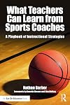 What Teachers Can Learn From Sports Coaches: A Playbook of Instructional Strategies (Routledge Eye on Education)