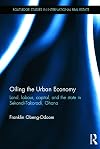 Oiling the urban economy : land, labour, capital, and the state in Sekondi-Takoradi, Ghana