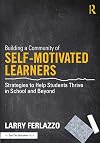 Building a Community of Self-Motivated Learners: Strategies to Help Students Thrive in School and Beyond