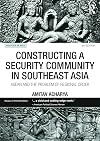 Constructing a Security Community in Southeast Asia: ASEAN and the Problem of Regional Order (Politics in Asia)
