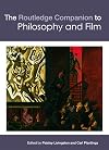 The Routledge Companion to Philosophy and Film (Routledge Philosophy Companions)