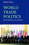 World Trade Politics: Power, Principles and Leadership