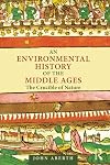 An Environmental History of the Middle Ages: The Crucible of Nature